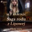 Скачать Saga rodu z Lipowej 28: Złota róża - Marian Piotr Rawinis