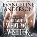 Скачать Be Careful What You Wish For - The Swann Sisters Chronicles, Book 2 (Unabridged) - Evangeline Anderson