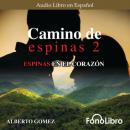 Скачать Espinas en el Corazón - Camino de Espinas, Vol. 2 (abreviado) - Alberto Gomez