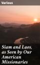 Скачать Siam and Laos, as Seen by Our American Missionaries - Various