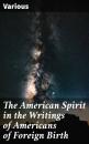 Скачать The American Spirit in the Writings of Americans of Foreign Birth - Various