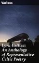 Скачать Lyra Celtica: An Anthology of Representative Celtic Poetry - Various