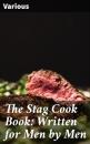 Скачать The Stag Cook Book: Written for Men by Men - Various