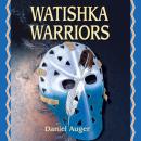 Скачать Watishka Warriors (Unabridged) - Daniel Auger