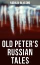 Скачать Old Peter's Russian Tales - Arthur  Ransome