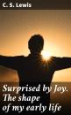 Скачать Surprised by Joy. The shape of my early life - C. S. Lewis