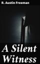 Скачать A Silent Witness - R. Austin Freeman