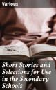 Скачать Short Stories and Selections for Use in the Secondary Schools - Various
