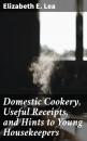 Скачать Domestic Cookery, Useful Receipts, and Hints to Young Housekeepers - Elizabeth E. Lea