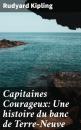 Скачать Capitaines Courageux: Une histoire du banc de Terre-Neuve - Rudyard Kipling