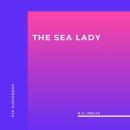 Скачать The Sea Lady (Unabridged) - H.G. Wells