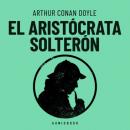 Скачать El aristócrata solterón - Arthur Conan Doyle