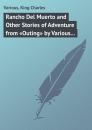 Скачать Rancho Del Muerto and Other Stories of Adventure from «Outing» by Various Authors - Various