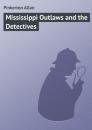 Скачать Mississippi Outlaws and the Detectives - Pinkerton Allan