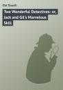 Скачать Two Wonderful Detectives: or, Jack and Gil's Marvelous Skill - Old Sleuth
