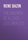 Скачать The Children of Alsace (Les Oberlés) - Rene  Bazin