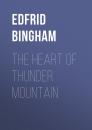 Скачать The Heart of Thunder Mountain - Edfrid A. Bingham