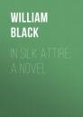 Скачать In Silk Attire: A Novel - William  Black