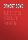 Скачать The Sacred Egoism of Sinn Féin - Boyd Ernest Augustus