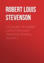 Скачать The Works of Robert Louis Stevenson – Swanston Edition. Volume 2 - Robert Louis Stevenson