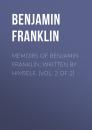 Скачать Memoirs of Benjamin Franklin; Written by Himself. [Vol. 2 of 2] - Бенджамин Франклин
