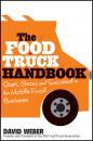 Скачать The Food Truck Handbook. Start, Grow, and Succeed in the Mobile Food Business - David  Weber