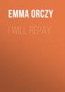Скачать I Will Repay - Emma Orczy