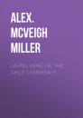 Скачать Laurel Vane; or, The Girls' Conspiracy - Alex. McVeigh Miller
