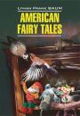 Скачать American Fairy Tales / Американские волшебные сказки. Книга для чтения на английском языке - Лаймен Фрэнк Баум