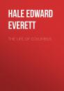 Скачать The Life of Columbus - Hale Edward Everett