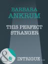 Скачать This Perfect Stranger - Barbara  Ankrum