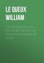 Скачать The Minister of Evil: The Secret History of Rasputin's Betrayal of Russia - Le Queux William