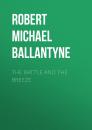 Скачать The Battle and the Breeze - Robert Michael Ballantyne