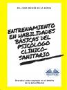 Скачать Entrenamiento En Habilidades Básicas Del Psicólogo Clínico-Sanitario - Juan Moisés De La Serna