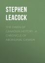Скачать The Dawn of Canadian History : A Chronicle of Aboriginal Canada - Stephen Leacock