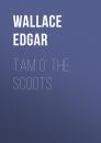 Скачать Tam o' the Scoots - Wallace Edgar