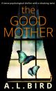 Скачать The Good Mother: A tense psychological thriller with a shocking twist - A. Bird L.