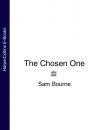 Скачать The Chosen One - Sam  Bourne