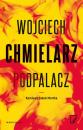 Скачать Podpalacz - Wojciech Chmielarz