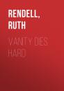 Скачать Vanity Dies Hard - Ruth  Rendell