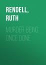 Скачать Murder Being Once Done - Ruth  Rendell