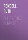 Скачать Guilty Thing Surprised - Ruth  Rendell