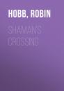 Скачать Shaman's Crossing - Робин Хобб