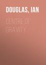 Скачать Centre of Gravity - Ian  Douglas