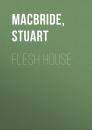 Скачать Flesh House - Stuart MacBride