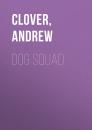 Скачать Dog Squad - Andrew  Clover
