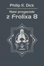 Скачать Nasi przyjaciele z Frolixa 8 - Philip K.  Dick