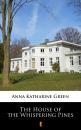 Скачать The House of the Whispering Pines - Anna Katharine  Green