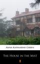 Скачать The House in the Mist - Anna Katharine  Green