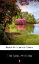 Скачать The Mill Mystery - Anna Katharine  Green